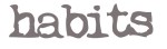 habits